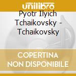 Pyotr Ilyich Tchaikovsky - Tchaikovsky cd