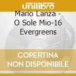 Mario Lanza - O Sole Mio-16 Evergreens cd