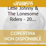 Little Johnny & The Lonesome Riders - 20 All Time Country & Western Songs (20 cd