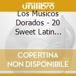 Los Musicos Dorados - 20 Sweet Latin American Sounds cd