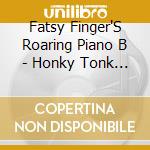 Fatsy Finger'S Roaring Piano B - Honky Tonk Piano Party cd