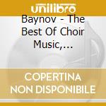 Baynov - The Best Of Choir Music, Tchaikovsky, Beethoven, B cd