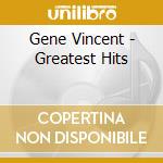 Gene Vincent - Greatest Hits cd musicale di Gene Vincent