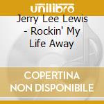 Jerry Lee Lewis - Rockin' My Life Away cd