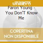 Faron Young - You Don'T Know Me cd musicale di Faron Young