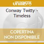 Conway Twitty - Timeless cd musicale di Conway Twitty