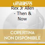 Rex Jr Allen - Then & Now cd