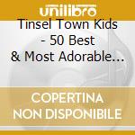 Tinsel Town Kids - 50 Best & Most Adorable Kids Songs (2 Cd) cd