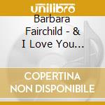 Barbara Fairchild - & I Love You So cd