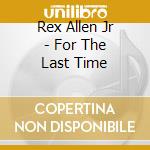 Rex Allen Jr - For The Last Time cd