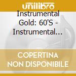 Instrumental Gold: 60'S - Instrumental Gold: 60'S cd