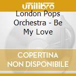 London Pops Orchestra - Be My Love