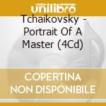 Tchaikovsky - Portrait Of A Master (4Cd) cd musicale