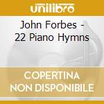 John Forbes - 22 Piano Hymns cd musicale di John Forbes