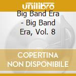 Big Band Era - Big Band Era, Vol. 8 cd musicale di Big Band Era