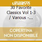 30 Favorite Classics Vol 1-3 / Various - 30 Favorite Classics Vol 1-3 / Various cd