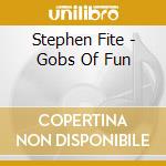 Stephen Fite - Gobs Of Fun cd