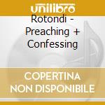 Rotondi - Preaching + Confessing cd