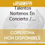 Talentos Nortenos En Concierto / Various cd musicale