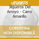 Jilgueros Del Arroyo - Carro Amarillo cd