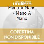 Mano A Mano - Mano A Mano cd