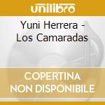 Yuni Herrera - Los Camaradas cd musicale di Yuni Herrera
