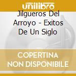 Jilgueros Del Arroyo - Exitos De Un Siglo cd