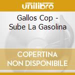Gallos Cop - Sube La Gasolina cd