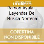 Ramon Ayala - Leyendas De Musica Nortena cd musicale di Ramon Ayala