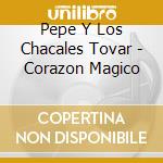 Pepe Y Los Chacales Tovar - Corazon Magico cd musicale di Pepe Y Los Chacales Tovar