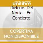 Rieleros Del Norte - En Concierto cd musicale