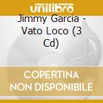 Jimmy Garcia - Vato Loco (3 Cd) cd