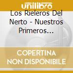 Los Rieleros Del Nerto - Nuestros Primeros Exitos cd