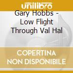 Gary Hobbs - Low Flight Through Val Hal cd