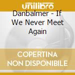 Danbalmer - If We Never Meet Again cd