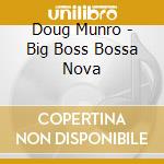 Doug Munro - Big Boss Bossa Nova cd