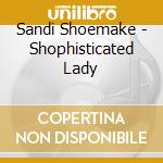 Sandi Shoemake - Shophisticated Lady cd