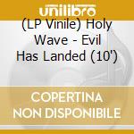 (LP Vinile) Holy Wave - Evil Has Landed (10') vinile
