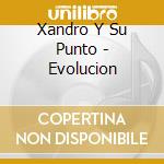 Xandro Y Su Punto - Evolucion cd