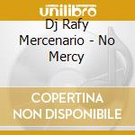 Dj Rafy Mercenario - No Mercy cd