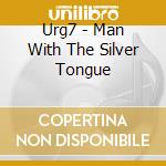 Urg7 - Man With The Silver Tongue cd