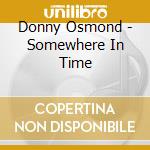 Donny Osmond - Somewhere In Time cd musicale di Donny Osmond