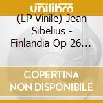(LP Vinile) Jean Sibelius - Finlandia Op 26 (1899 Rev 1900) lp vinile di Sibelius Jan
