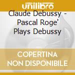 Claude Debussy - Pascal Roge' Plays Debussy cd