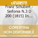 Franz Schubert - Sinfonia N.3 D 200 (1815) In Re cd musicale di Franz Schubert