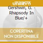 Gershwin, G. - Rhapsody In Blue/+ cd