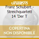 Franz Schubert - Streichquartett 14 'Der T cd