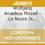 Wolfgang Amadeus Mozart - Le Nozze Di Figaro (3 Cd) cd musicale di Ramey/te