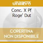 Conc. X Pf Roge' Dut cd