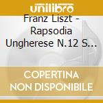 Franz Liszt - Rapsodia Ungherese N.12 S 244 (1846 85) cd